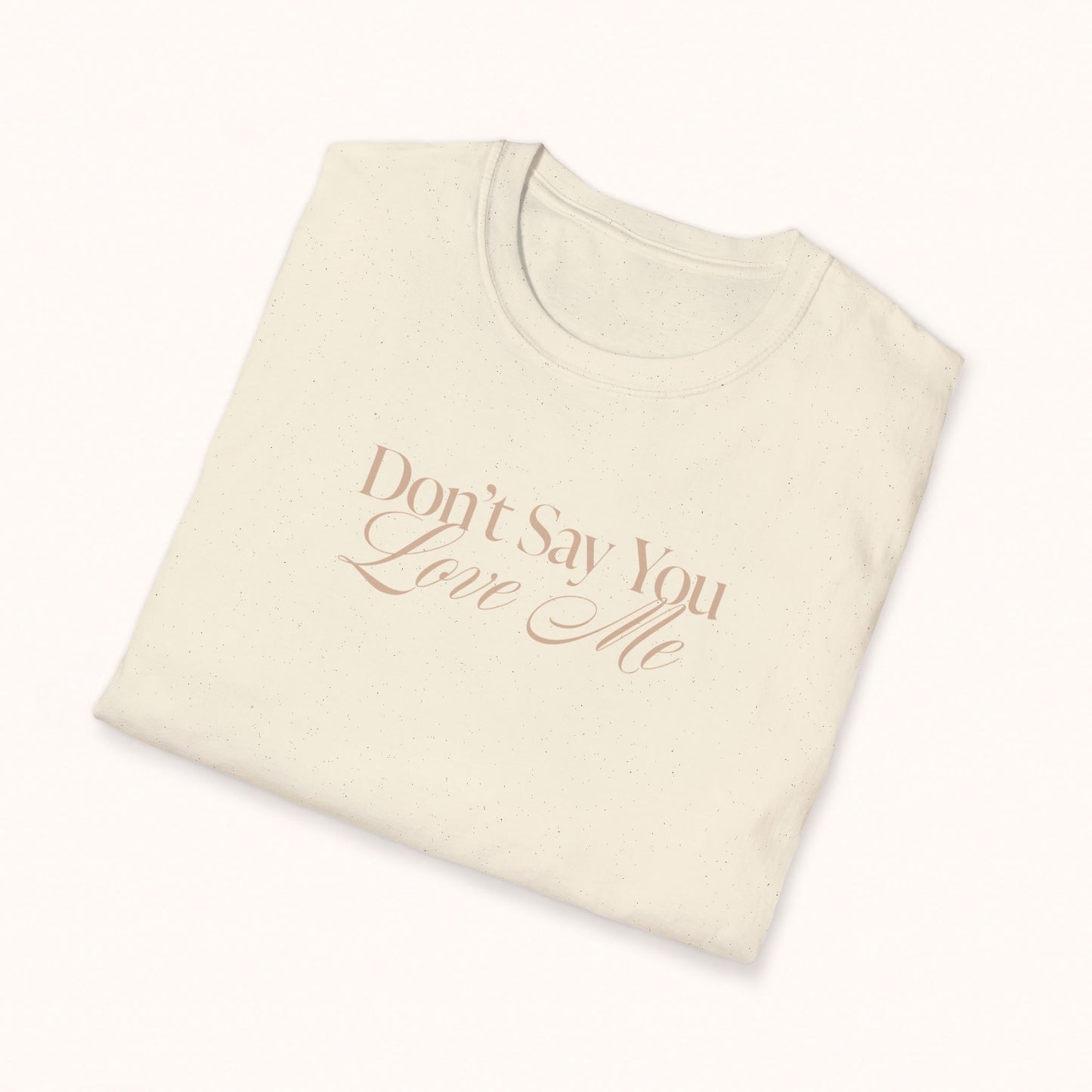 'Don't Say You Love Me' Unisex T-Shirt
