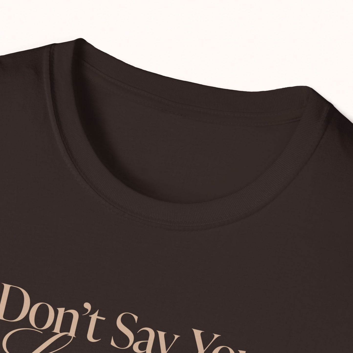 'Don't Say You Love Me' Unisex T-Shirt