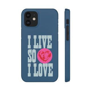 I Live So I Love Phone Case Inspirational Snap Phone Cover