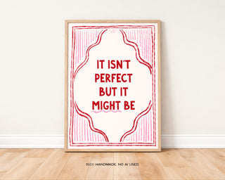 It Isn’t Perfect But It Might Be Art Print