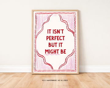 It Isn’t Perfect But It Might Be Art Print without a frame