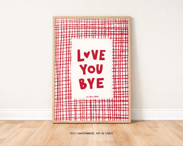 Love You Bye Art Print without a frame