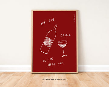 My Fav Drink is The Next One Art Print without a frame