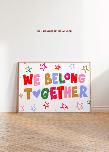 We Belong Together Art Print without a frame