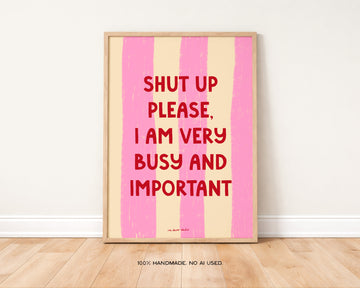 Shut Up Please I Am Very Busy Art Print without a frame