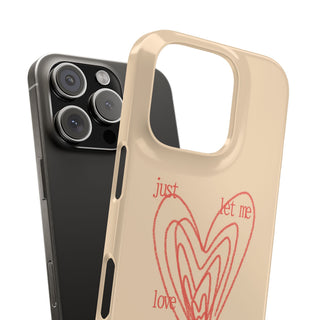 Just Let Me Love You Heart Design Snap Phone Case