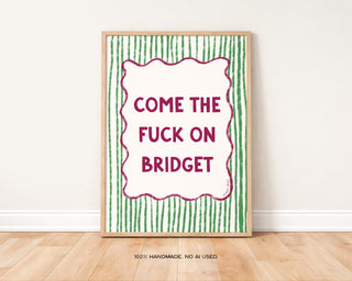 Come the F*ck On Bridget Print