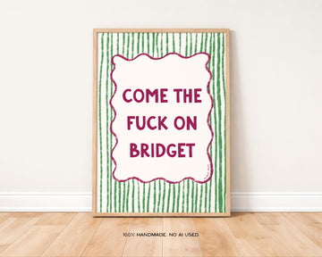 Come the F*ck On Bridget Print without a frame