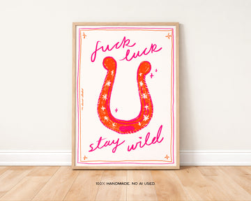 Fuck Luck Stay Wild Print without a frame
