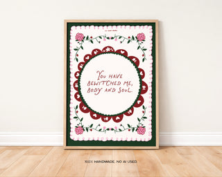You Have Bewitched Me Body and Soul Art Print