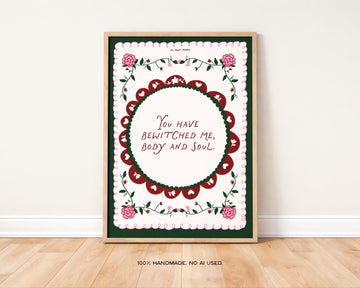 You Have Bewitched Me Body and Soul Art Print without a frame