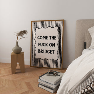 Come the F*ck On Bridget Print