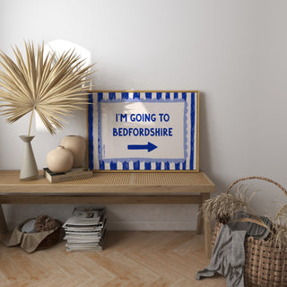 I'm Going To Bedfordshire Art Print