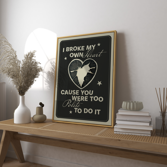 I Broke My Own Heart Art Print