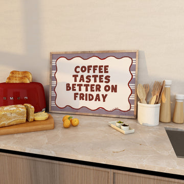 Coffee Tastes Better on Friday Art Print without a frame