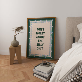 Don't Worry About The Silly Shit Art Print