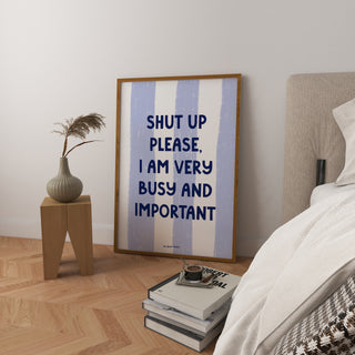 Shut Up Please I Am Very Busy Art Print