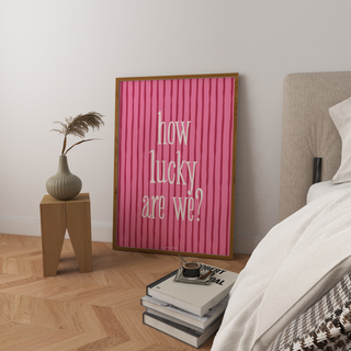 How Lucky Are We? Art Print
