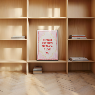 I Swear I Don't Love The Drama Art Print