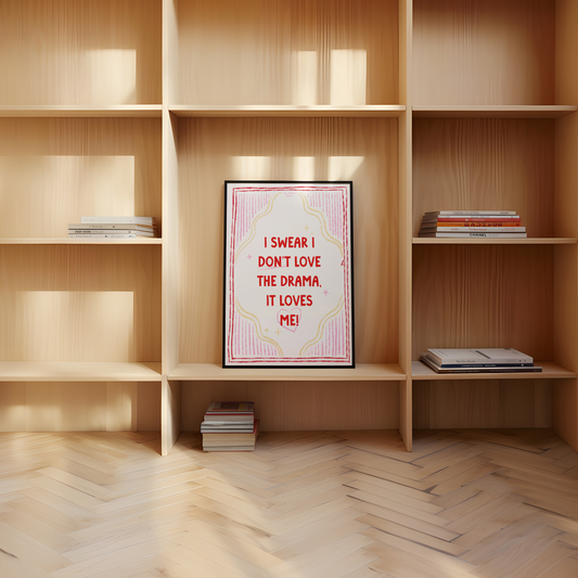 I Swear I Don't Love The Drama Art Print