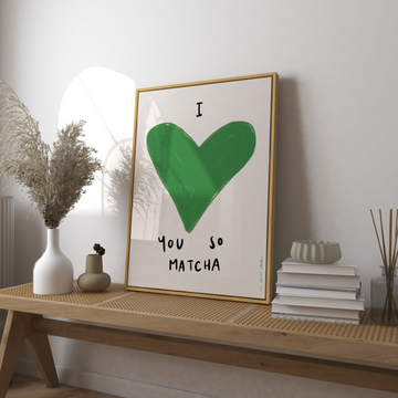 I Love You So Matcha Art Print without a frame