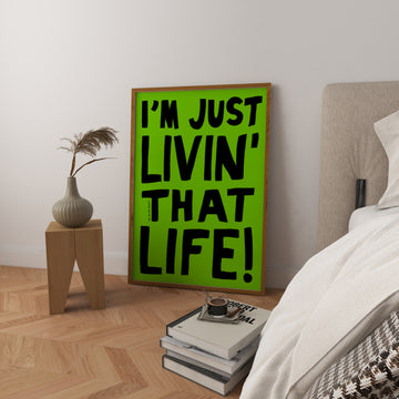 I'm Just Livin' That Life Art Print without a frame