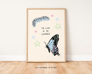 To Live is To Change Art Print | Insect Bug Lover Print