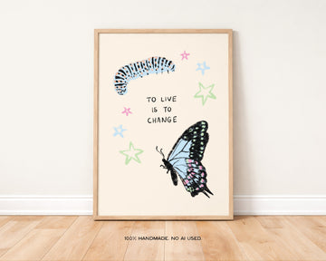 To Live is To Change Art Print | Insect Bug Lover Print without a frame