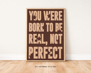 Born to Be Real, Not Perfect Art Print