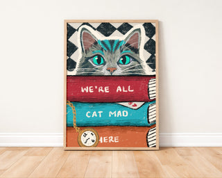 We're All Cat Mad Here Art Print