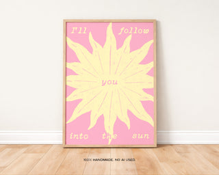 I'll Follow you into the Sun Art Print
