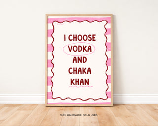 Vodka and Chaka Khan Art Print