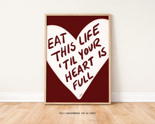 Eat This Life 'Till Your Heart is Full Art Print | Digital Download