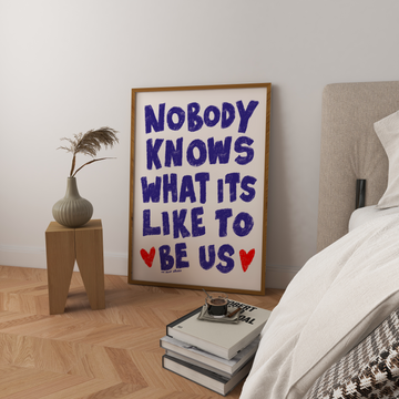 Nobody Knows What It's Like To Be Us Heart Art Print without a frame