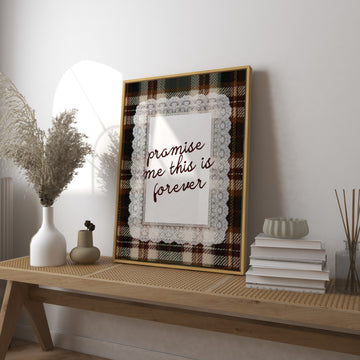Promise Me This is Forever Art Print without a frame