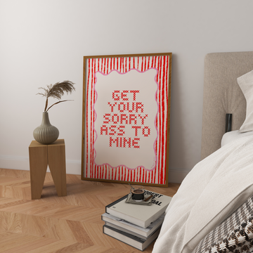 Get Your Sorry Ass To Mine Art Print without a frame
