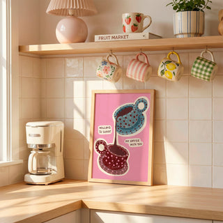 Willing To Share My Coffee With You Art Print