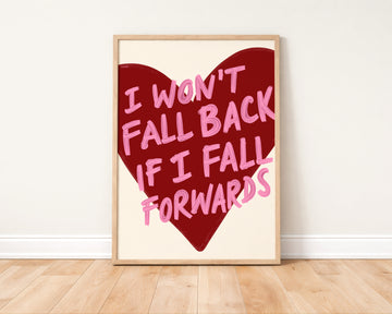 I Won't Fall Back if I Fall Forwards Art Print without a frame