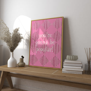 You're Gonna Be Popular 2 Art Print without a frame